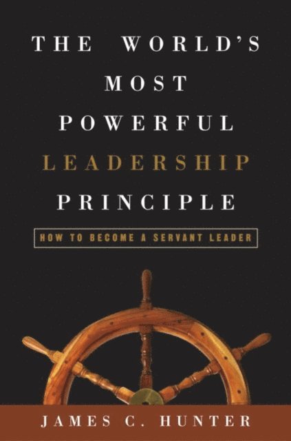 James C. Hunter - World's Most Powerful Leadership Principle, E-bok