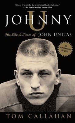 Tom Callahan - Johnny U: The Life and Times of John Unitas, Häftad. Tillgänglighet: Lägg i varukorg