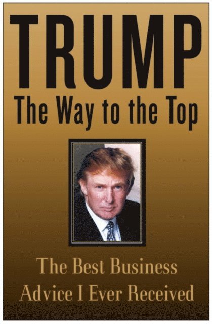 Donald J. Trump - Trump: The Way to the Top, E-bok