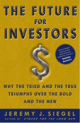 Jeremy J. Siegel - The Future for Investors: Why the Tried and the True Triumph Over the Bold and the New, Inbunden. Tillgänglighet: Lägg i varukorg