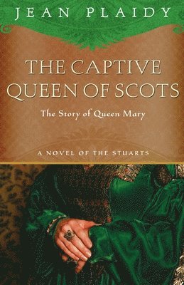 Jean Plaidy - The Captive Queen of Scots: Mary, Queen of Scots, Häftad