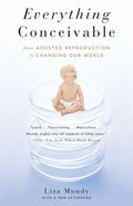 Everything Conceivable: How the Science of Assisted Reproduction Is Changing Our World