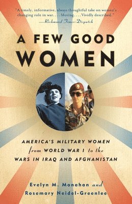 Evelyn Monahan, Rosemary Neidel-Greenlee - A Few Good Women: America's Military Women from World War I to the Wars in Iraq and Afghanistan, Häftad