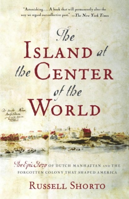 Russell Shorto - Island at the Center of the World, E-bok