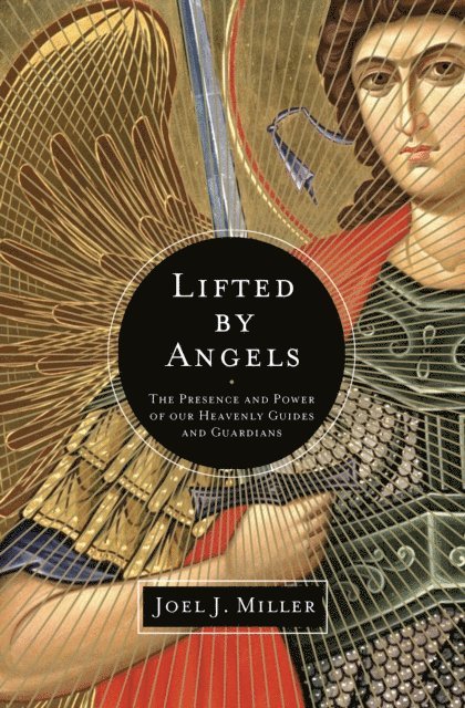 Joel J. Miller - Lifted by Angels, E-bok