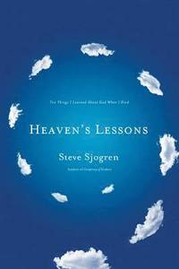 Heaven's Lessons: Ten Things I Learned about God When I Died