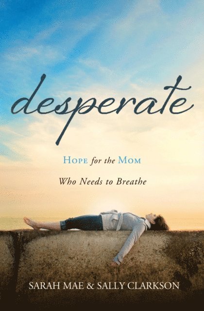 Sally Clarkson, Sarah Mae - Desperate, E-bok
