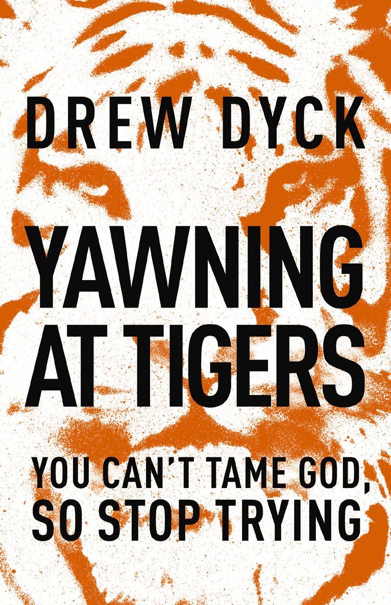 Drew Dyck - Yawning at Tigers, Häftad