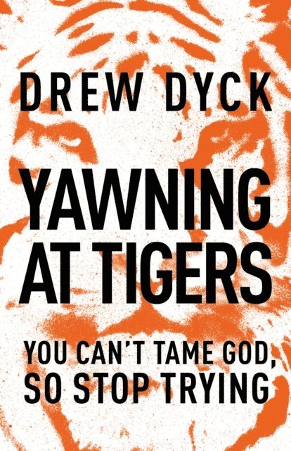 Drew Dyck - Yawning at Tigers, E-bok