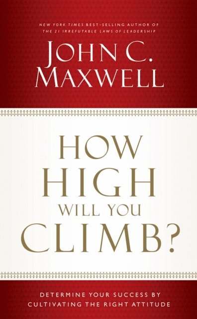 John C. Maxwell - How High Will You Climb?, E-bok