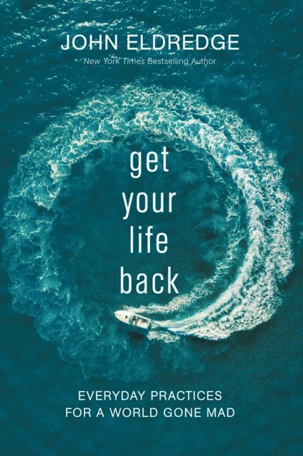 John Eldredge - Get Your Life Back, E-bok