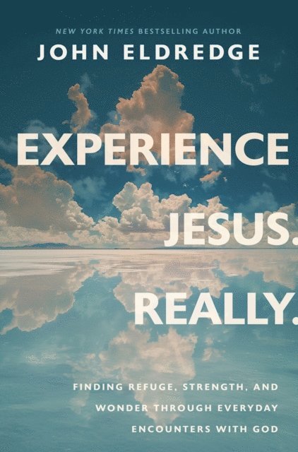 John Eldredge - Experience Jesus. Really, E-bok