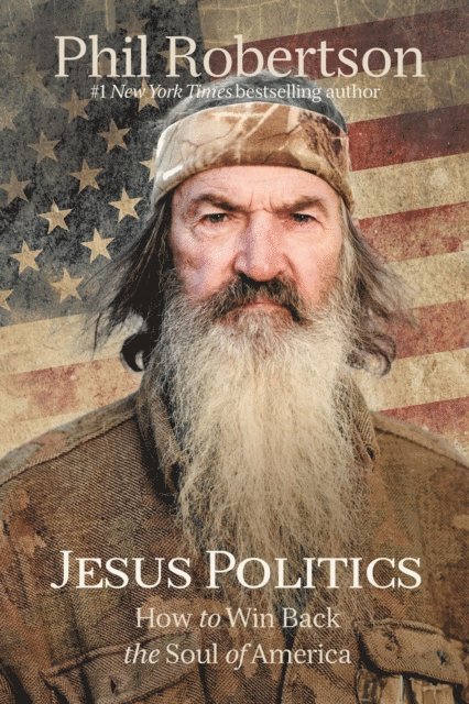 Phil Robertson - Jesus Politics, E-bok
