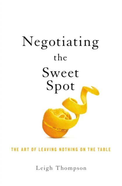 Leigh Thompson - Negotiating the Sweet Spot, E-bok