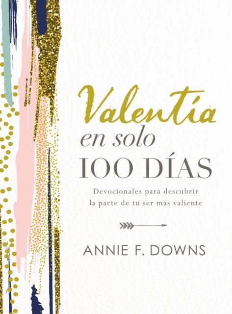 Annie F. Downs - Valentía en solo 100 días, E-bok