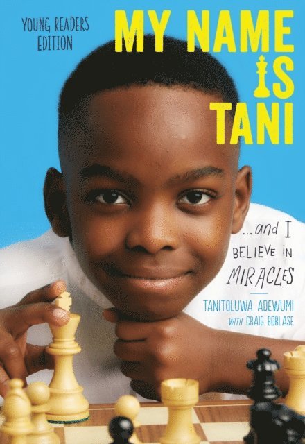 Tanitoluwa Adewumi - My Name Is Tani . . . and I Believe in Miracles Young Readers Edition, E-bok