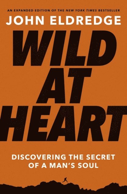 John Eldredge - Wild at Heart Expanded Edition, E-bok