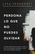 Perdona lo que no puedes olvidar