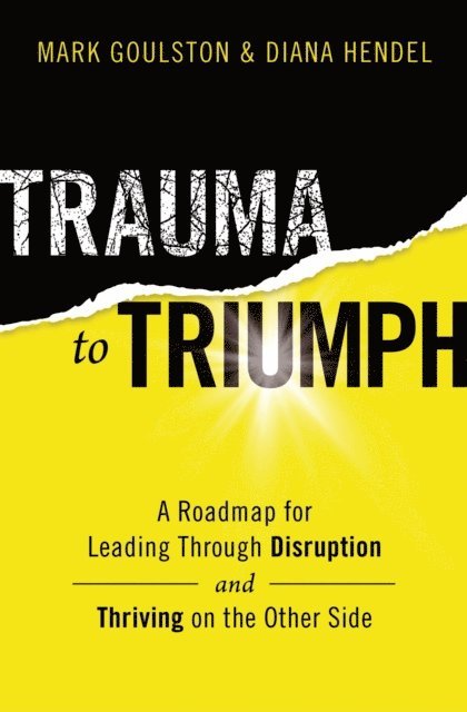 Diana Hendel, Mark Goulston - Trauma to Triumph, E-bok