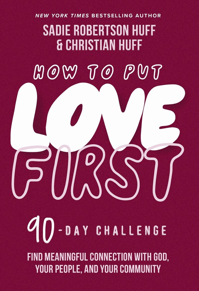 Sadie Robertson Huff, Christian Huff - How to Put Love First, Inbunden