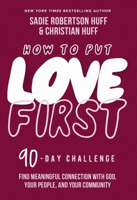 Christian Huff, Sadie Robertson Huff - How to Put Love First, E-bok