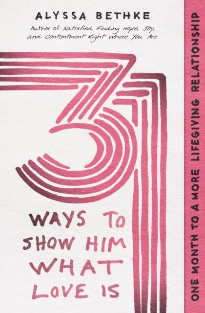 Alyssa Bethke, Jefferson Bethke - 31 Ways to Show Him What Love Is, E-bok