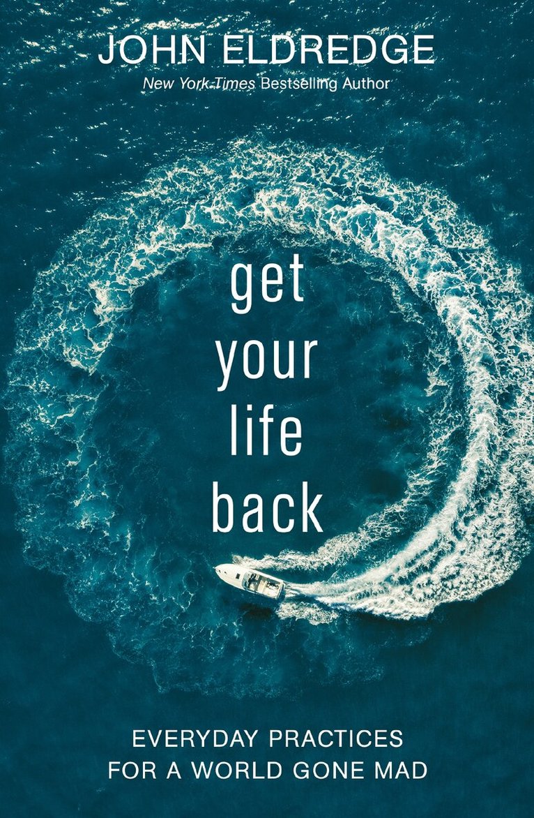 John Eldredge - Get Your Life Back, Häftad
