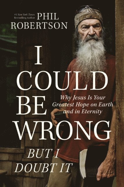 Phil Robertson - I Could Be Wrong, But I Doubt It, E-bok