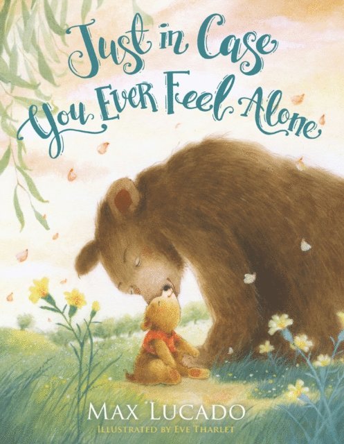 Max Lucado - Just in Case You Ever Feel Alone, E-bok