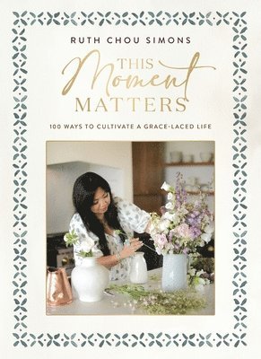 Ruth Chou Simons - This Moment Matters, E-bok