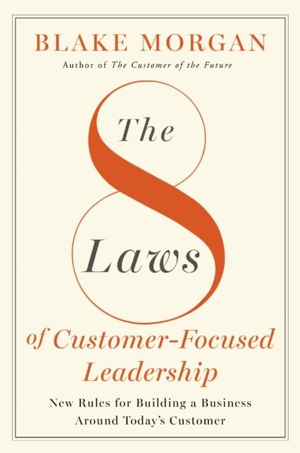 Blake Morgan - 8 Laws Of Customer-Focused Leadership, E-bok