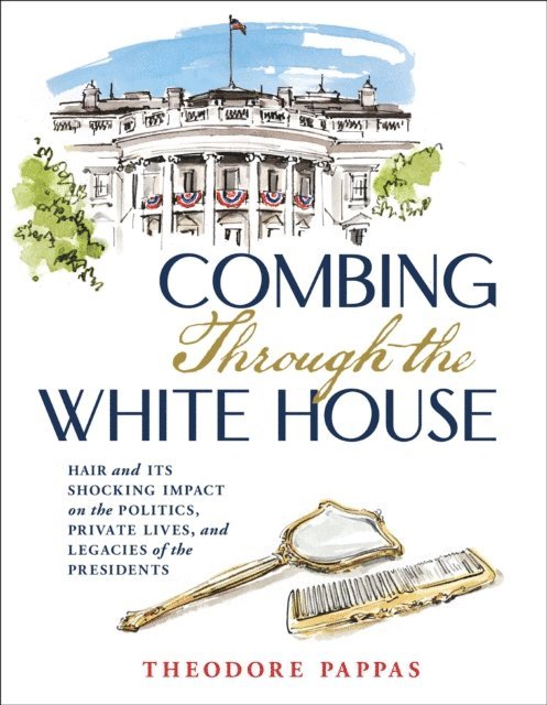 Theodore Pappas - Combing Through the White House, E-bok