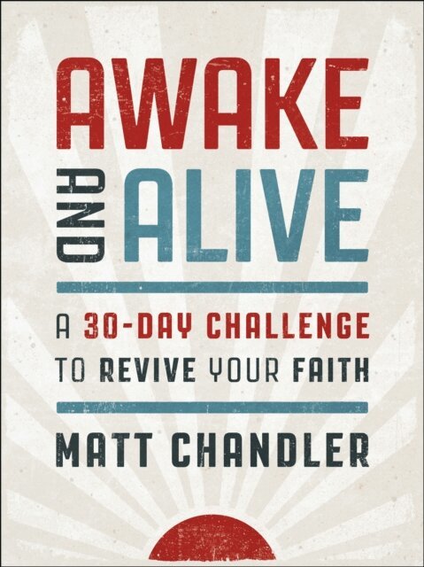 Matt Chandler - Awake and Alive, E-bok