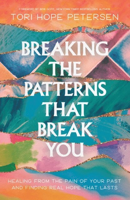 Tori Hope Petersen - Breaking the Patterns That Break You, E-bok