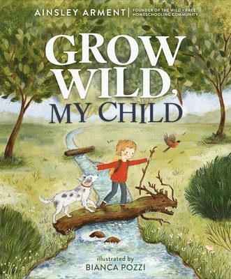 Ainsley Arment - Grow Wild, My Child, E-bok