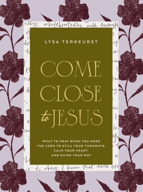 Lysa TerKeurst - Come Close to Jesus, E-bok