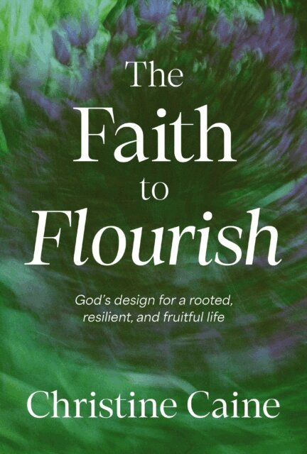 Christine Caine - Faith to Flourish, E-bok