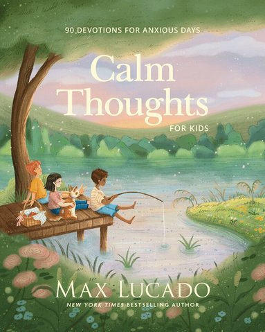 Max Lucado - Calm Thoughts for Kids, Inbunden