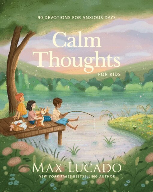 Max Lucado - Calm Thoughts for Kids, E-bok