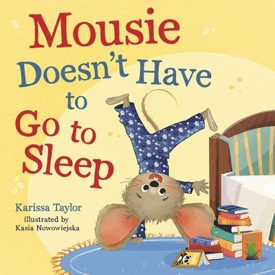 Karissa Taylor - Mousie Doesn't Have to Go to Sleep, E-bok