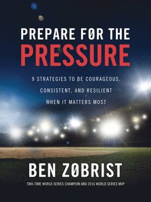 Ben Zobrist - Prepare for the Pressure, E-bok