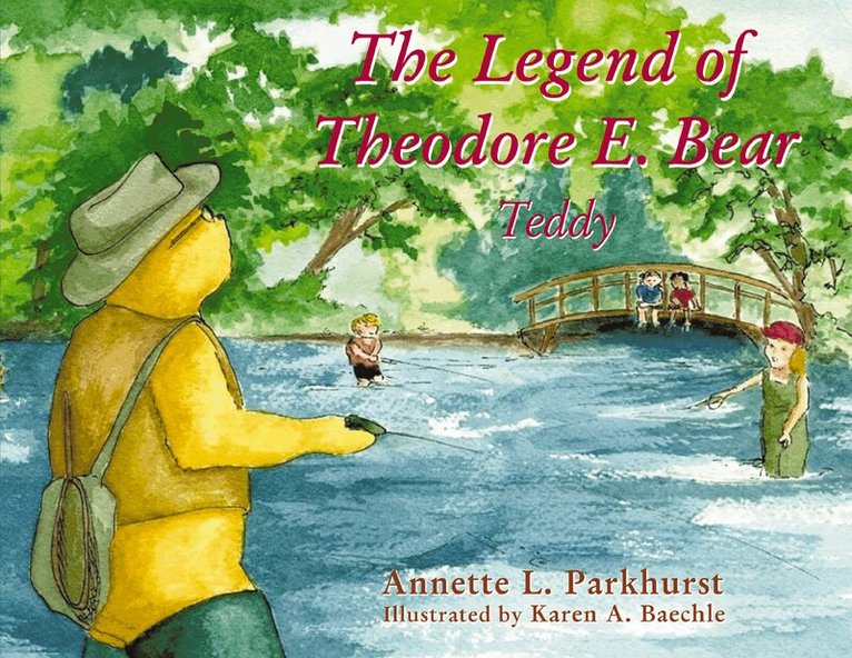 Annette Parkhurst - Legend of Theodore E. Bear, Inbunden