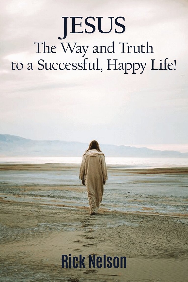 Rick Nelson - Jesus the Way and Truth to a Successful Happy Life!, Häftad. Tillgänglighet: Lägg i varukorg