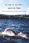 Marathon Swimming The Sport of the Soul (French Language Edition)