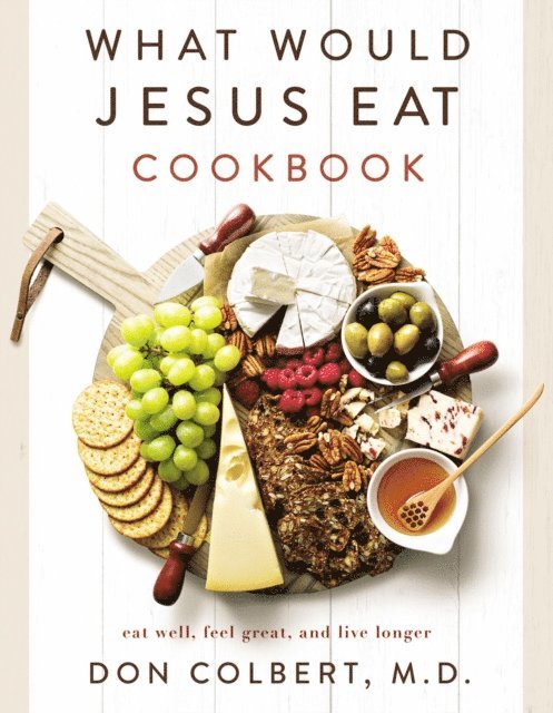 Don Colbert - What Would Jesus Eat Cookbook, E-bok