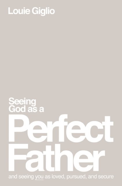 Louie Giglio - Seeing God as a Perfect Father, E-bok
