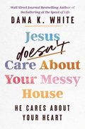 Jesus Doesn't Care About Your Messy House