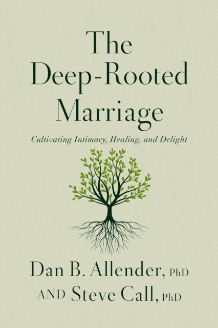 Dr. Steve Call, Dr. Dan B. Allender - Deep-Rooted Marriage, E-bok