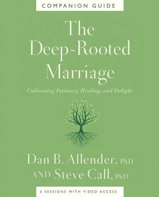 Dr. Steve Call, Dr. Dan B. Allender - Deep-Rooted Marriage Companion Guide, E-bok