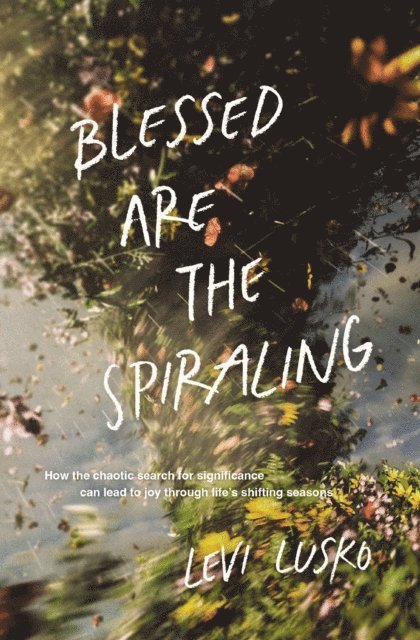 Levi Lusko - Blessed Are the Spiraling, E-bok